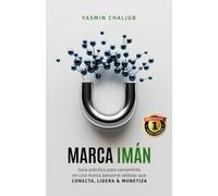 Marca Imán: Guía práctica para convertirte en una marca personal exitosa que CONECTA, LIDERA & MONETIZA (Versión blanco y negro)