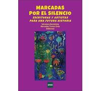 Marcadas por el silencio: escritoras y artistas para una futura historia (ACTAS Y CONGRESOS)