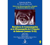 Marcadores Cromosomopatías en la Ultrasonografia de II Trimestre de Embarazo (Semana 18-22): 9 (Coleccion de Libros Dr. Gallo y cols)