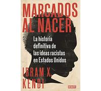 Marcados al nacer: La historia definitiva de las ideas racistas en Estados Unidos