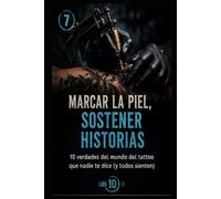 "Marcar la piel, sostener historias”: lo que nadie te cuenta del tattoo (Los 10 de 10)