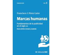 Marcas humanas.: Fundamentos de la publicidad en el siglo XXI (Nueva edición revisada y ampliada): 728 (Manuales)
