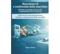 Marcatura CE e conformità delle macchine: Guida tecnica al Regolamento (UE) 2023/1230, alla valutazione dei rischi, al fascicolo tecnico e alle ... e utilizzatori (Dentro la marcatura CE)