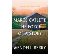 Marce Catlett: The Force of a Story: A Port William Novel: 13