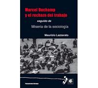 Marcel Duchamp y el rechazo del trabajo: seguido de Miseria de la sociología (Pensamiento Atiempo)