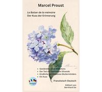 Marcel Proust - Le Baiser de la mémoire - Der Kuss der Erinnerung - Französisch-Deutsch - Bilingualer Paralleltext: Geständnis eines Mädchens - Der ... Gefühle eines Muttermörders - Ein Kuss