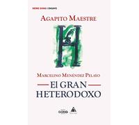 Marcelino Menéndez Pelayo. El gran heterodoxo