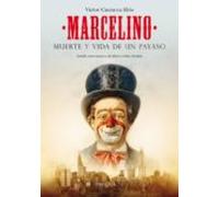 Marcelino: Muerte y vida de un payaso (SIN COLECCION)