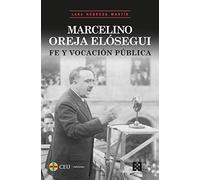 Marcelino Oreja Elósegui: Fe y vocación pública (FUERA DE COLECCIÓN)
