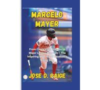 Marcelo Mayer: From Chula Vista Dreams to Major League Stardom - The Inspiring Journey of Baseball’s Rising Star