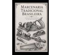 Marcenaria Tradicional Brasileira: A Construção Silenciosa de um País