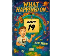 March 19: Amazing stories and brain-teasing puzzles from one unforgettable day in history - perfect for curious minds of all ages. (What Happened On...)