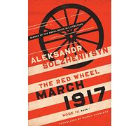 March 1917: The Red Wheel, Node III, Book 1 (The Center for Ethics and Culture Solzhenitsyn Series)