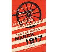 March 1917: The Red Wheel, Node III, Book 2 (The Center for Ethics and Culture Solzhenitsyn Series)