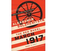 March 1917: The Red Wheel, Node III, Book 3 (The Center for Ethics and Culture Solzhenitsyn Series)