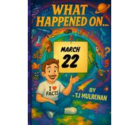 March 22: Amazing stories and brain-teasing puzzles from one unforgettable day in history - perfect for curious minds of all ages. (What Happened On...)