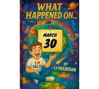 March 30: Amazing stories and brain-teasing puzzles from one unforgettable day in history - perfect for curious minds of all ages. (What Happened On...)