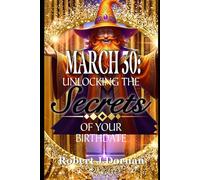 March 30: Unlocking the Secrets of Your Birthdate