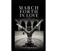 March Forth In Love: A memoir of ambition, survival, and the courage to keep marching forth.
