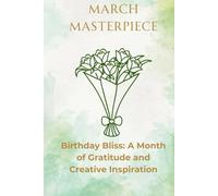 March Masterpiece: Birthday Bliss: A Month of Gratitude and Creative Inspiration