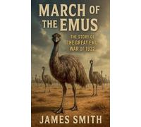 March of the Emus: The Story of The Great Emu War of 1932
