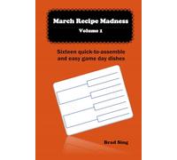 March Recipe Madness - Volume 1: Sixteen quick-to-assemble and easy game day dishes