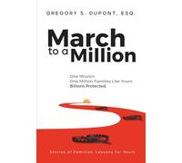 March to a Million: One Mission. One Million Families Like Yours. Billions Protected.: Stories of Families, Lessons for Yours