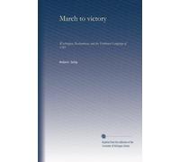 March to victory: Washington, Rochambeau, and the Yorktown Campaign of 1781