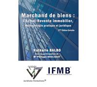 Marchand de biens : l'achat-revente immobilier, méthodologie pratique et juridique: 2ème édition enrichie