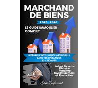 MARCHAND DE BIENS - Le Guide Immobilier Complet : Achat-Revente, Division Foncière, Investissement et Promotion: Tout pour réussir chaque opération immobilière, du premier achat à la revente rentable