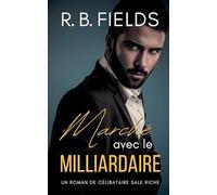 Marché avec le Milliardaire: Un Roman de Célibataires Riches et Sales (1) (Célibataires Scandaleusement Riches)