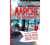 Marche da Scoprire: 30 Località Imperdibili più un Bonus Digitale (Regioni d'Italia da Scoprire)