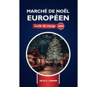 Marché de Noël européen Guide de voyage 2024: Découvrez les destinations festives, la nourriture, les fêtes de fin d'année et les conseils d'initiés