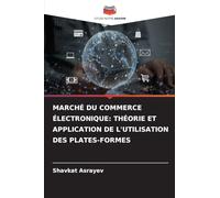 Marché Du Commerce Électronique: Théorie Et Application de l'Utilisation Des Plates-Formes
