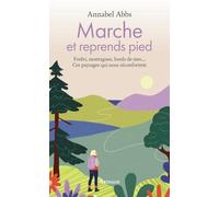 Marche et reprends pied: Forêts, montagnes, bords de mer..Ces paysages qui nous réconfortent