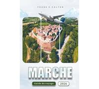 Marche Guide De Voyage 2026: Explorer les villes, les plages, les attractions et les plats locaux de la région italienne pour les visiteurs novices, les gourmands et les amateurs de culture