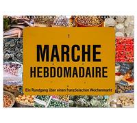 Marché hebdomadaire - Ein Rundgang über einen französischen Wochenmarkt (Wandkalender 2026 DIN A3 quer), CALVENDO Monatskalender: Ein Besuch auf einem ... der schön dekorierten Stände ein Erlebnis.