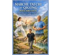 MARCHE TAI CHI ET QIGONG POUR DÉBUTANTS: Des étapes douces pour stimuler l'énergie, apaiser l'esprit et cultiver l'équilibre au quotidie