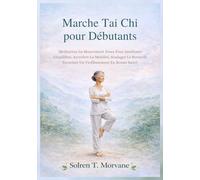 Marche Tai Chi pour Débutants: Méditation En Mouvement Doux Pour Améliorer L'équilibre, Accroître La Mobilité, Soulager Le Stress Et Favoriser Un Vieillissement En Bonne Santé