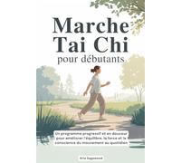 Marche Tai Chi pour débutants: Un programme progressif et en douceur pour améliorer l'équilibre, la force et la conscience du mouvement au quotidien