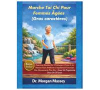 Marche Tai Chi Pour Femmes Âgées (Gros caractères): Exercices Illustrés De 10 Minutes À Faire À La Maison Pour Améliorer L'équilibre Et Favoriser Des ... Sûrs | Avec Un Programme Doux De 30 Jours