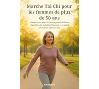 Marche Tai Chi pour les femmes de plus de 50 ans: Exercices de marche douce pour améliorer l'équilibre, la mobilité, l'énergie et la santé articulaire après 50 ans