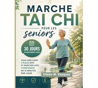 Marche Tai Chi pour les seniors: 30 jours de mouvements doux pour améliorer l’équilibre et marcher avec confiance en 10 minutes par jour