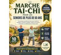 MARCHE TAI-CHI POUR LES SENIORS DE PLUS DE 60 ANS: Une pratique quotidienne douce pour améliorer l'équilibre, accroître la mobilité, renforcer les muscles et favoriser un vieillissement en bonne santé