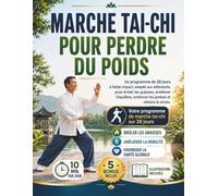 MARCHE TAI-CHI POUR PERDRE DU POIDS: Un programme de 28 jours à faible impact, adapté aux débutants, pour brûler les graisses, améliorer l’équilibre, renforcer les jambes et réduire le stress.