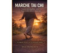 MARCHE TAI CHI: Trouvez votre équilibre, votre force et votre calme à chaque pas
