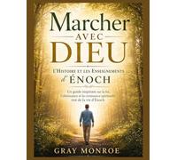 Marcher avec Dieu : L'histoire et les leçons d'Hénoch: Un guide inspirant sur la foi, l'obéissance et la croissance spirituelle tiré de la vie d'Énoch