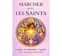 Marcher avec les saints: 50 jours pour découvrir leurs histoires, prier avec eux et trouver réconfort et soutien dans sa vie chrétienne