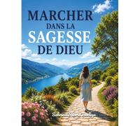 MARCHER DANS LA SAGESSE DE DIEU: 31 clés bibliques pour transformer votre vie, un jour à la fois