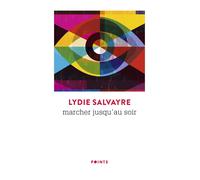 Marcher jusqu'au soir (Réédition) | Lydie Salvayre